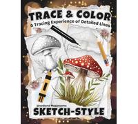 TRACE & COLOR: Woodland Mushrooms: An Advanced Tracing Experience in Detailed Nature-Inspired Linework for Teens & Adults (Full-Framed Coloring)