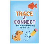 Trace & Connect - Fun Dot-to-Dot and Tracing Book for Kids: Practice Letters, Numbers, Animals, and Vehicles with Dotted Lines and Dot-to-Dot Activities