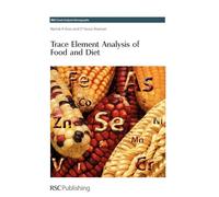Trace Element Analysis of Food and Diet: Volume 7 (RSC Food Analysis Monographs)