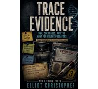 TRACE EVIDENCE: DNA, Cold Cases, and the Hunt for Violent Predators (True Crime Files)