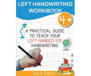 Trace Letters Left Handwriting Workbook: How to Teach Left Handed to Write Left-Handed Gifts Ideas Writing Practice Book For Kids Preschoolers Pre K Toddlers Lefties Alphabet Learning