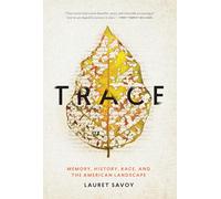 Trace: Memory, History, Race, and the American Landscape