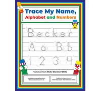 Trace My Name, Alphabet, and Numbers Workbook for Becker: Letter and Number Tracing with Arrow Guides and Start Dots