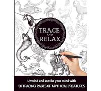 TRACE & RELAX MYTHICAL CREATURE TRACING PAGES | MEDITATIVE TRACING PAGES: | INK TRACING ADULT COLORING BOOK (Trace & Relax Print Book Series | Adult Ink Tracing Pages)