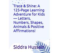 Trace & Shine: A 125-Page Learning Adventure for Kids - Letters, Numbers, Shapes, Animals & Positive Affirmations!
