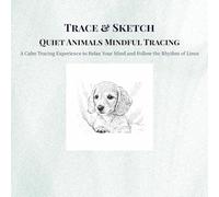 Trace & Sketch Quiet Animals - Mindful Tracing: A Calm Tracing Experience to Relax Your Mind and Follow the Rhythm of Lines