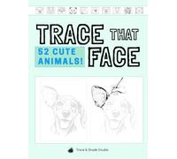 Trace That Face: 52 CUTE ANIMALS!: A Year of Cute-Induced Calm: A Tracing Book to Lift Your Mood Every Week (Trace & Shade Studio)