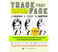 Trace That Face: Mixed Emotions: A Tracing & Sketching Practice Book of Expressive Faces for Beginners & Budding Artists (Trace & Shade Studio)