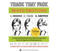 Trace That Face: Mixed Emotions: A Tracing & Sketching Practice Book of Expressive Faces for Beginners & Budding Artists (Trace & Shade Studio)