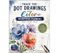 Trace the Dot Drawings and Color: A Botanical Dot-Trace Workbook Featuring Classic Garden Flowers. learn to trace drawings, pictures, images, and ... for adults, kids and beginners Coloring Book)