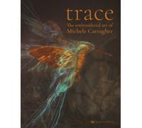 Trace : The Embroidered Art of Michele Carragher