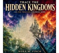 Trace the Hidden Kingdoms: An Ink Tracing Coloring Book of Fantasy Castles, Enchanted Realms and Magical Worlds for Adults and Teens