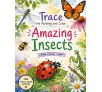 Trace the Painting and Color: Amazing Insects: Relaxing Nature-Inspired Workbook Featuring Beautiful Insect Scenes to Trace, Paint, and Color for ... for adults, kids and beginners Coloring Book)