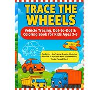 Trace the Wheels: Vehicle Tracing, Dot-to-Dot & Coloring Book for Kids Ages 3-6: Fun Dotted-Line Tracing, Drawing & Coloring Workbook to Build Fine Motor Skills with Cars, Trucks, Planes & More!