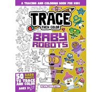 Trace Then Color: Baby Robots: A Tracing and Coloring Book for Kids (Art Books for Kids from FirstArtBooks)