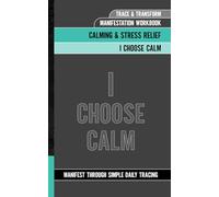 Trace & Transform - Manifestation Workbook - I Choose Calm: Manifest Through Simple Daily Tracing | Calming & Stress Relief