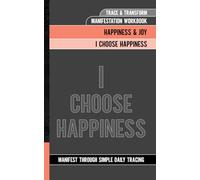Trace & Transform - Manifestation Workbook - I Choose Happiness: Manifest Through Simple Daily Tracing | Happiness & Joy