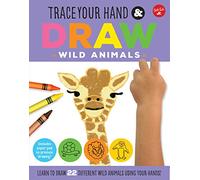 Trace Your Hand & Draw: Wild Animals: Learn to draw 22 different wild animals using your hands! (Drawing with Your Hand)