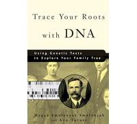Trace Your Roots With DNA: Using Genetic Tests to Explore Your Family Tree