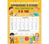 Tracer les Chiffres: Apprendre à écrire les chiffres de 0 à 100 En Chiffres et En Lettres | Cahier d'Écriture Maternelles & CP dès 3 ans