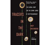 Tracers in the Dark : The Global Hunt for the Crime Lords of Cryptocurrency ...