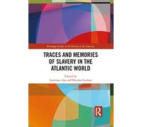 Traces and Memories of Slavery in the Atlantic World (Routledge Studies in the History of the Americas)