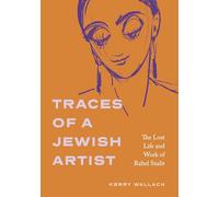 Traces of a Jewish Artist: The Lost Life and Work of Rahel Szalit (Dimyonot: Jews and the Cultural Imagination)