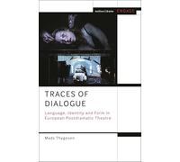 Traces of Dialogue: Language, Identity and Form in European Postdramatic Theatre (Methuen Drama Engage)