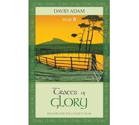 Traces of Glory: Prayers for the Church Year: Year B
