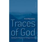 Traces of God: Exploring John Polkinghorne on Theology & Science