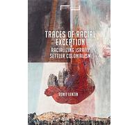 Traces of Racial Exception Racializing Israeli Settler Colonialism (Suspensions: Contemporary Middle Eastern and Islamicate Thought)
