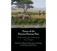 Traces of the Distant Human Past : Understanding the Archaeology of our Origins