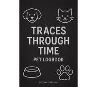 Traces Through Time - Pet Health Record Book for Dogs & Cats: Vet Visits, Medication, Symptoms & Wellness Tracker: A Complete Organizer for Tracking ... Treatments, Behavior & Daily Care