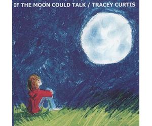 Tracey Curtis - If the Moon Could Talk