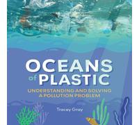 Tracey Gray Oceans of Plastic: Understanding & Solving a Pollution Problem Tracey Gray Multicolor