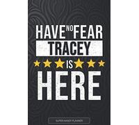 Tracey: Have No Fear Tracey Is Here - Custom Named Gift Planner, Calendar, Notebook & Journal For Tracey