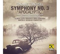 TRACHSEL/ILLINOIS STATE UNIVERSITY WIND SYMPHONY - Trachsel: Symphony No. 3 Apocalyptic
