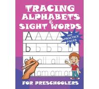 Tracing Alphabets & Sight Words For Preschoolers: 100 Practice Pages: Perfect Fun Practice Toddler Workbook to Learn Alphabets (A to Z) And 200+ Sight ... Kindergarten, and Kids Ages 3-5)