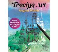 Tracing Art: Magical Worlds : Over 40 Designs to Ink Into a Charming Artwork