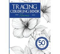 Tracing Coloring Book Adult: Flowers & Botanical Wonders: An Elegant Adult Tracing Book Featuring Beautiful Floral Designs to Trace and Color for Mindfulness and Stress Relief
