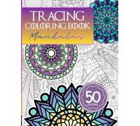 Tracing Coloring Book Adult Mandalas: A Peaceful Adult Tracing Book Featuring Mandalas and Sacred Patterns, Intricate Geometric Designs and Harmonious ... and Color for Relaxation and Mindfulness!