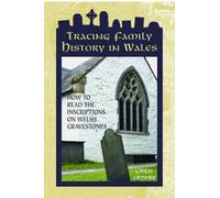 Tracing Family History in Wales - How to Read the Inscriptions on Welsh Gravestones: How to Read the Inscriptions on Welsh Gravestones