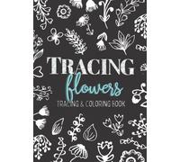 Tracing Flowers: Tracing and Coloring Book With Abstract Floral Designs For Anxiety Relief and Mindfulness