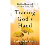 Tracing God's Hand: Finding Hope and Freedom from Fear