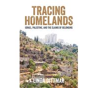 Tracing Homelands: Israel, Palestine, and the Claims of Belonging