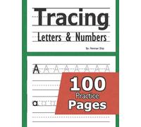 Tracing Letters and Numbers : 100 Practice Pages: Workbook for Preschool, Kindergarten, and Kids Ages 3-5