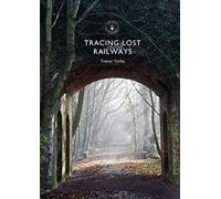 Tracing Lost Railways (Shire Library)