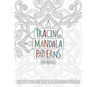 Tracing Mandala Patterns For Adults: Zen Lines to Trace and Color for Relaxation and Inspiration
