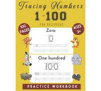 Tracing Numbers 1-100 for Beginners: Practice Workbook for Pre K, Kindergarten, and Kids Age 3 - 6 (Essential Handwriting Practice Workbooks)