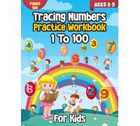 Tracing Numbers Practice Workbook 1 To 100 For Kids: Learn To Write And Trace Numbers From 0 to 100 for Preschool & Kindergarten Ages 3-5! Pen Control Activity Book